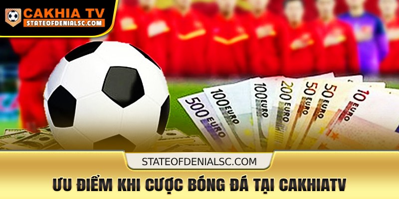 Lý do nên cược bóng đá tại Cakhiatv